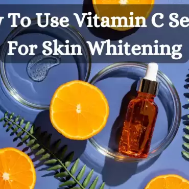 How to Use Vitamin C Serum For Skin Whitening